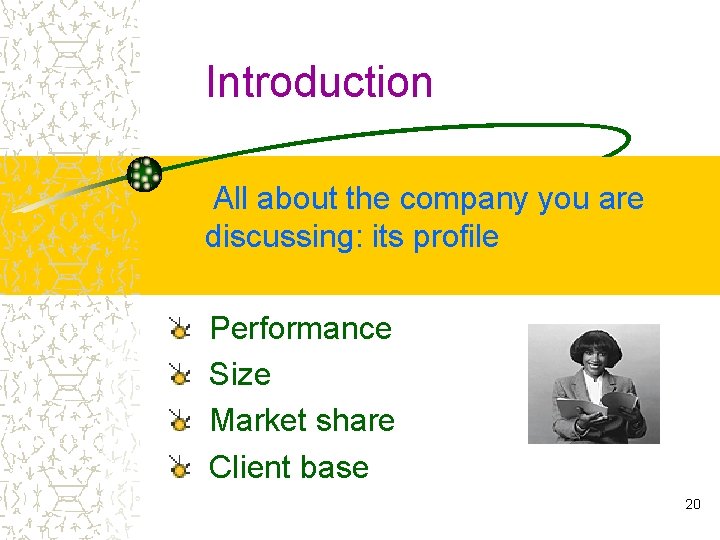 Introduction All about the company you are discussing: its profile Performance Size Market share