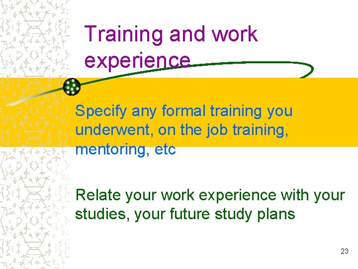 Training and work experience Specify any formal training you underwent, on the job training,