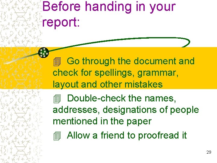 Before handing in your report: 4 Go through the document and check for spellings,