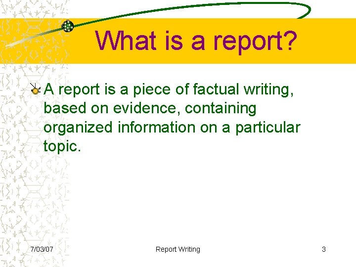 What is a report? A report is a piece of factual writing, based on