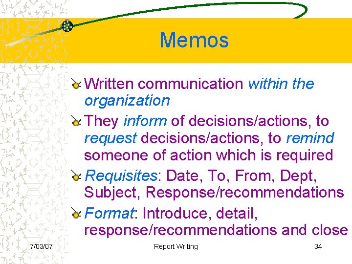 Memos Written communication within the organization They inform of decisions/actions, to request decisions/actions, to