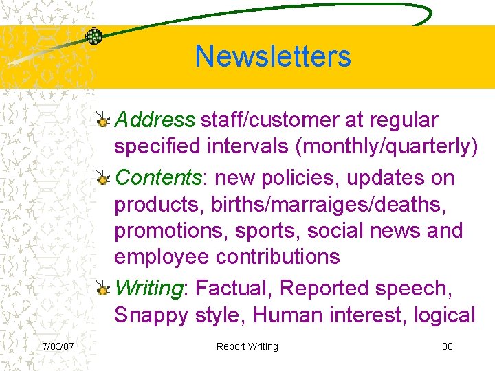 Newsletters Address staff/customer at regular specified intervals (monthly/quarterly) Contents: new policies, updates on products,