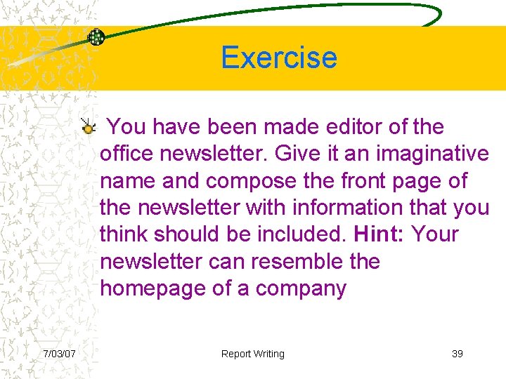 Exercise You have been made editor of the office newsletter. Give it an imaginative