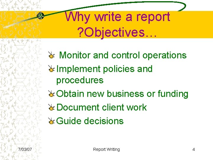 Why write a report ? Objectives… Monitor and control operations Implement policies and procedures