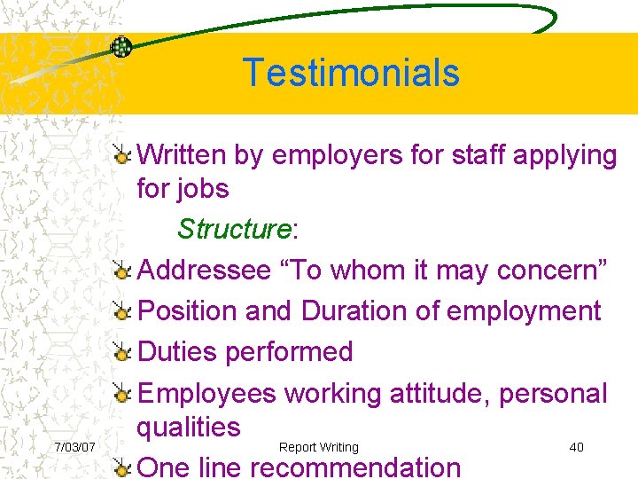 Testimonials 7/03/07 Written by employers for staff applying for jobs Structure: Addressee “To whom
