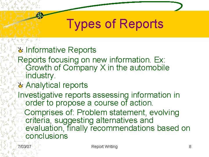 Types of Reports Informative Reports focusing on new information. Ex: Growth of Company X