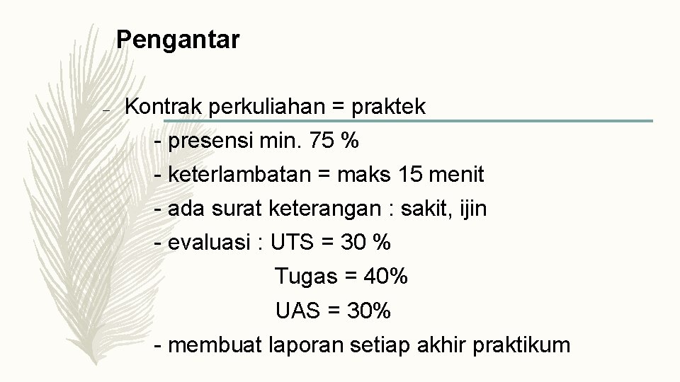 Pengantar – Kontrak perkuliahan = praktek - presensi min. 75 % - keterlambatan =