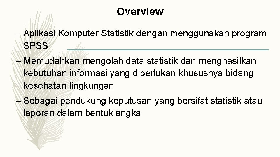 Overview – Aplikasi Komputer Statistik dengan menggunakan program SPSS – Memudahkan mengolah data statistik