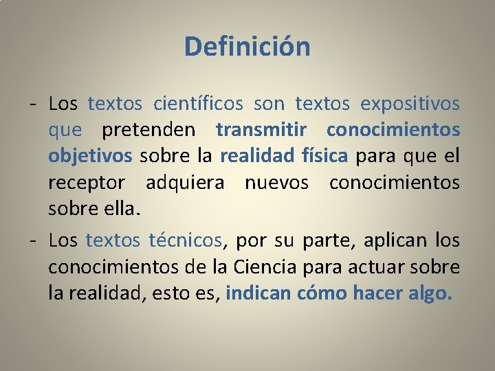 Definición - Los textos científicos son textos expositivos que pretenden transmitir conocimientos objetivos sobre