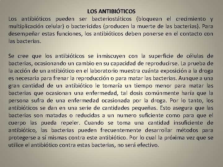 LOS ANTIBIÓTICOS Los antibióticos pueden ser bacteriostáticos (bloquean el crecimiento y multiplicación celular) o