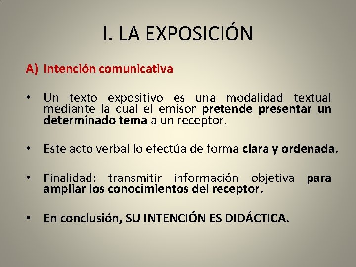 I. LA EXPOSICIÓN A) Intención comunicativa • Un texto expositivo es una modalidad textual