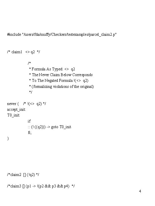 #include "/users/fda/muffy/Checkers/testexamples/parcel_claim 2. p" /* claim 1 <> q 2 */ /* * Formula