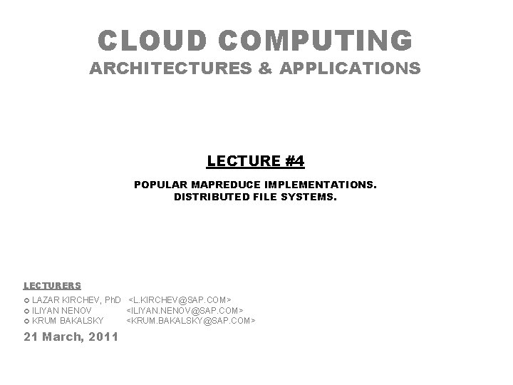 CLOUD COMPUTING ARCHITECTURES & APPLICATIONS LECTURE #4 POPULAR MAPREDUCE IMPLEMENTATIONS. DISTRIBUTED FILE SYSTEMS. LECTURERS