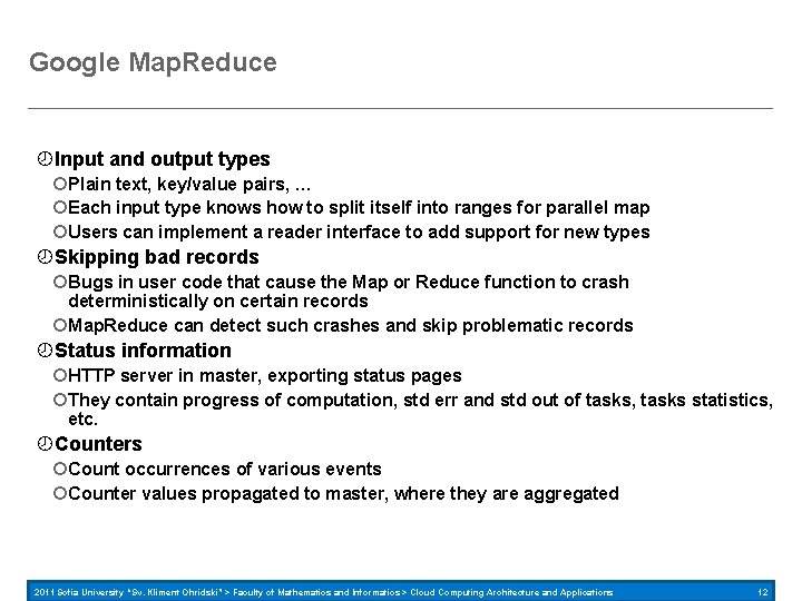 Google Map. Reduce Input and output types Plain text, key/value pairs, … Each input