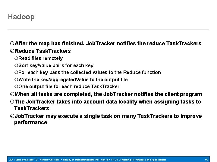 Hadoop After the map has finished, Job. Tracker notifies the reduce Task. Trackers Read