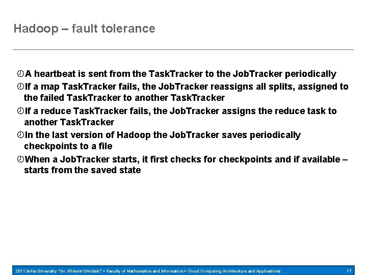 Hadoop – fault tolerance A heartbeat is sent from the Task. Tracker to the