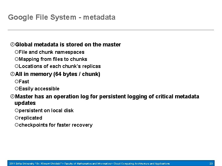 Google File System - metadata Global metadata is stored on the master File and