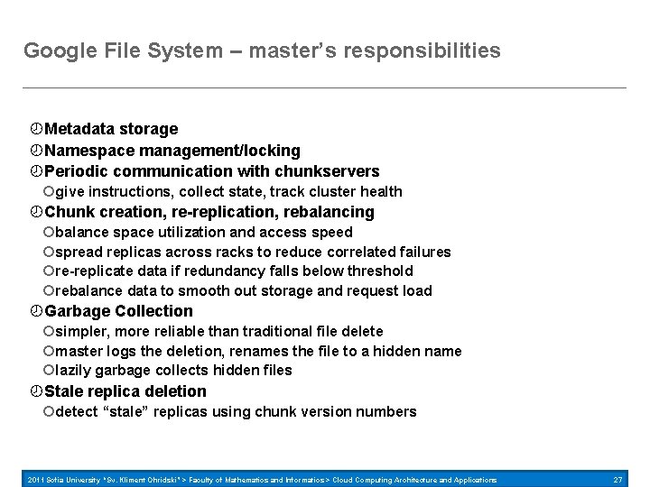 Google File System – master’s responsibilities Metadata storage Namespace management/locking Periodic communication with chunkservers