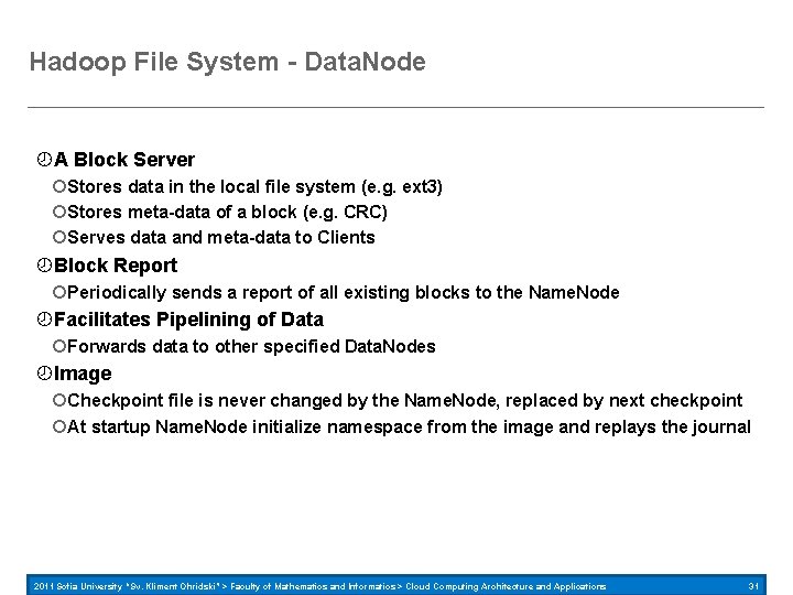 Hadoop File System - Data. Node A Block Server Stores data in the local