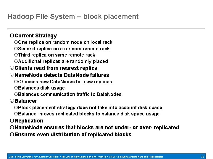 Hadoop File System – block placement Current Strategy One replica on random node on