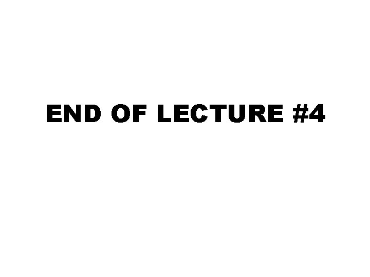 END OF LECTURE #4 