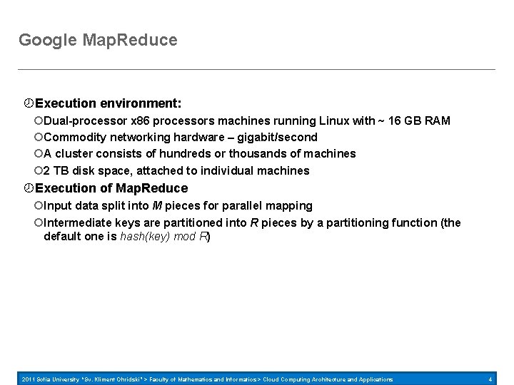 Google Map. Reduce Execution environment: Dual-processor x 86 processors machines running Linux with ~