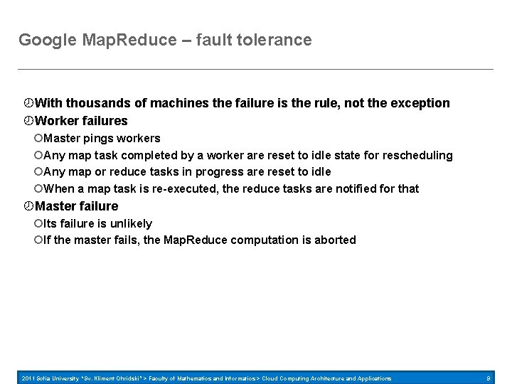 Google Map. Reduce – fault tolerance With thousands of machines the failure is the