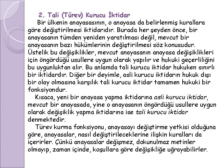 2. Tali (Türev) Kurucu İktidar Bir ülkenin anayasasının, o anayasa da belirlenmiş kurallara göre