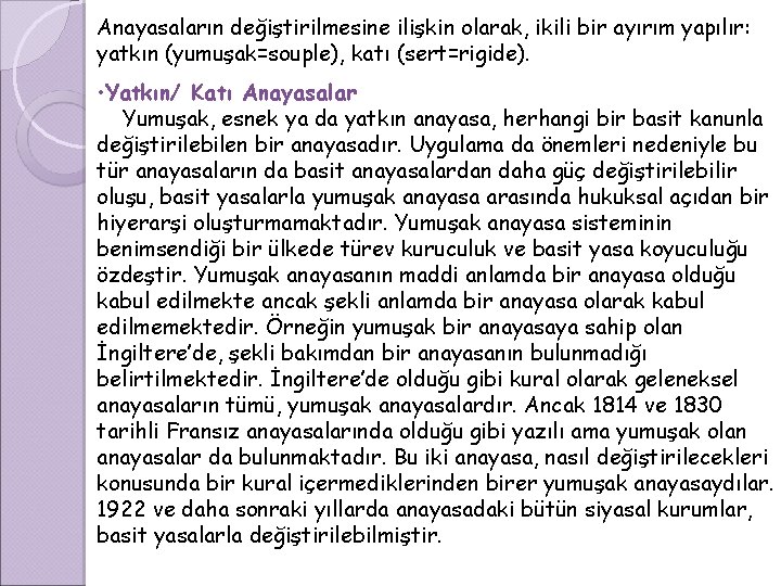 Anayasaların değiştirilmesine ilişkin olarak, ikili bir ayırım yapılır: yatkın (yumuşak=souple), katı (sert=rigide). • Yatkın/