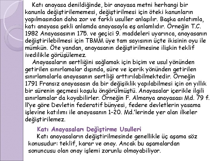 Katı anayasa denildiğinde, bir anayasa metni herhangi bir kanunla değiştirilememesi, değiştirilmesi için öteki kanunların