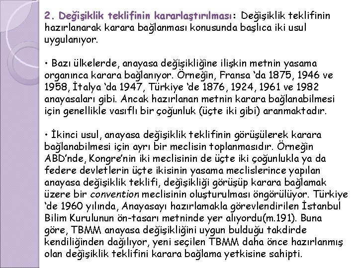 2. Değişiklik teklifinin kararlaştırılması: Değişiklik teklifinin hazırlanarak karara bağlanması konusunda başlıca iki usul uygulanıyor.