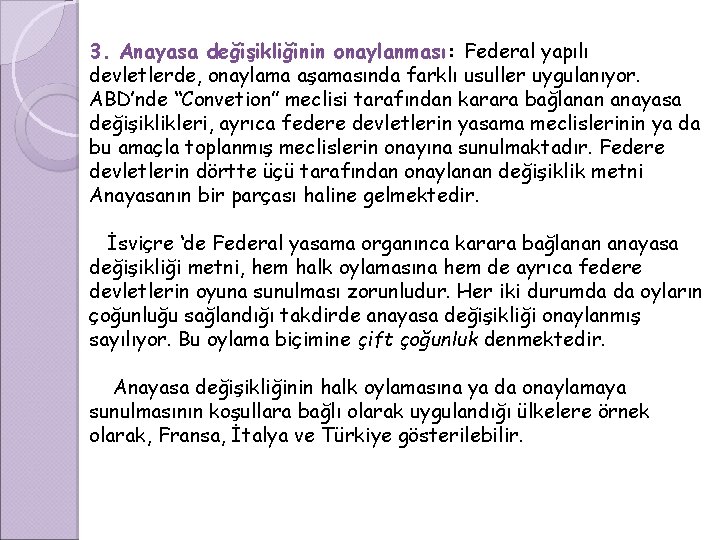 3. Anayasa değişikliğinin onaylanması: Federal yapılı devletlerde, onaylama aşamasında farklı usuller uygulanıyor. ABD’nde “Convetion”