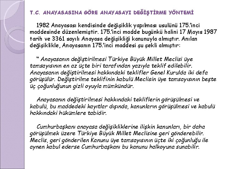 T. C. ANAYASASINA GÖRE ANAYASAYI DEĞİŞTİRME YÖNTEMİ 1982 Anayasası kendisinde değişiklik yapılması usulünü 175.