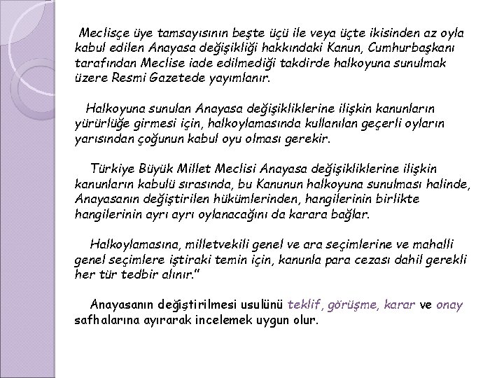 Meclisçe üye tamsayısının beşte üçü ile veya üçte ikisinden az oyla kabul edilen Anayasa