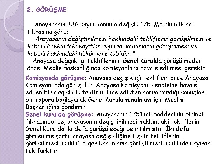 2. GÖRÜŞME Anayasanın 336 sayılı kanunla değişik 175. Md. sinin ikinci fıkrasına göre; “