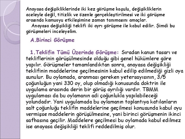 Anayasa değişikliklerinde iki kez görüşme koşulu, değişikliklerin aceleyle değil, titizlik ve özenle gerçekleştirilmesi ve