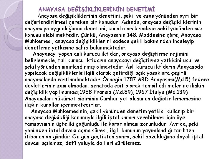 ANAYASA DEĞİŞİKLİKLERİNİN DENETİMİ Anayasa değişikliklerinin denetimi, şekil ve esas yönünden ayrı bir değerlendirilmesi gereken