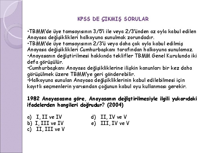 KPSS DE ÇIKMIŞ SORULAR • TBMM’de üye tamsayısının 3/5’i ile veya 2/3’ünden az oyla