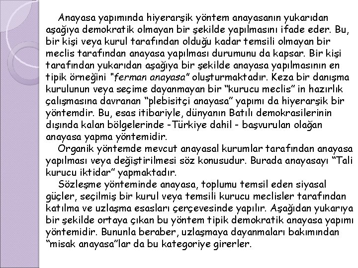 Anayasa yapımında hiyerarşik yöntem anayasanın yukarıdan aşağıya demokratik olmayan bir şekilde yapılmasını ifade eder.