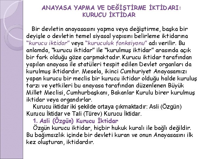 ANAYASA YAPMA VE DEĞİŞTİRME İKTİDARI: KURUCU İKTİDAR Bir devletin anayasasını yapma veya değiştirme, başka