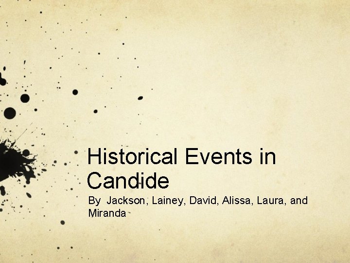 Historical Events in Candide By Jackson, Lainey, David, Alissa, Laura, and Miranda 