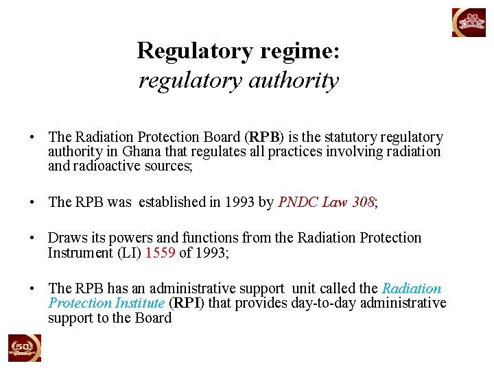 Regulatory regime: regulatory authority • The Radiation Protection Board (RPB) is the statutory regulatory