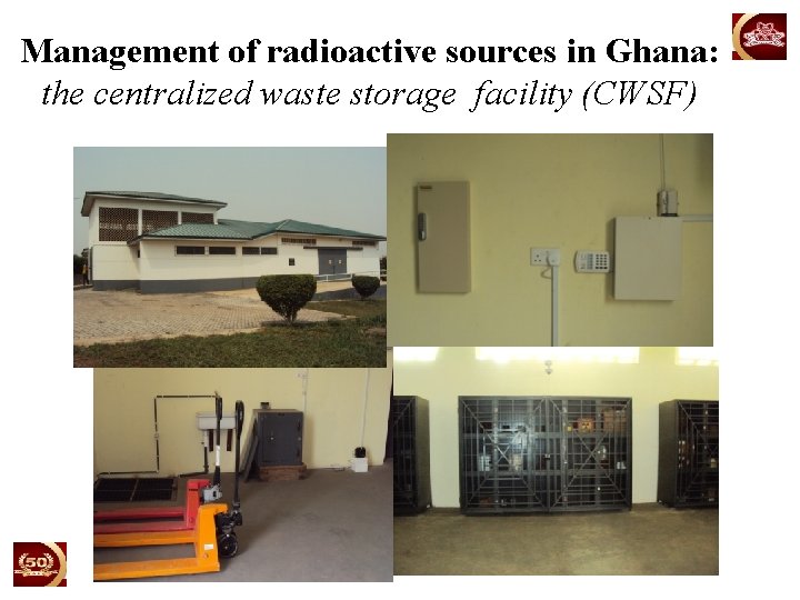 Management of radioactive sources in Ghana: the centralized waste storage facility (CWSF) 