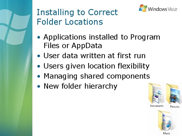 Installing to Correct Folder Locations • Applications installed to Program Files or App. Data