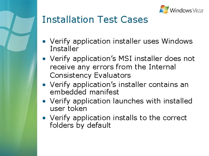 Installation Test Cases • Verify application installer uses Windows Installer • Verify application’s MSI