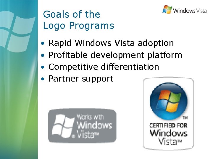 Goals of the Logo Programs • • Rapid Windows Vista adoption Profitable development platform