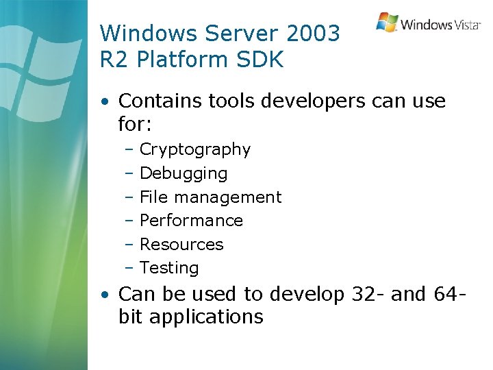 Windows Server 2003 R 2 Platform SDK • Contains tools developers can use for: