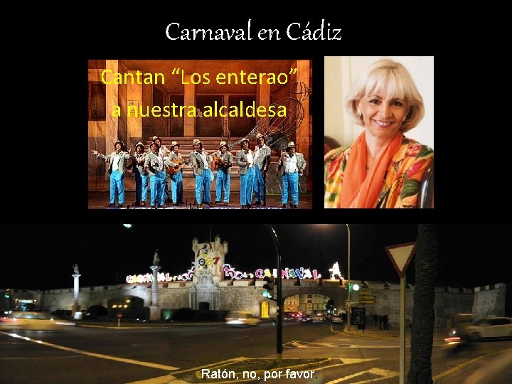 Carnaval en Cádiz Cantan “Los enterao” a nuestra alcaldesa Ratón, no, por favor. 