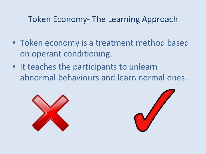 Token Economy- The Learning Approach • Token economy is a treatment method based on