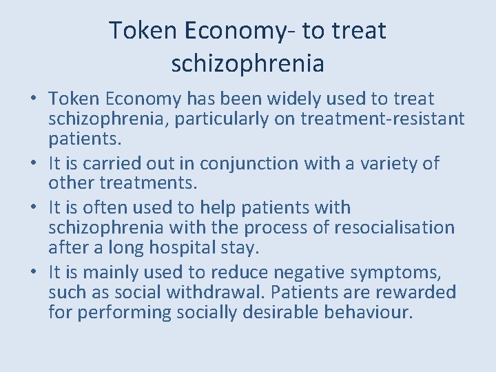 Token Economy- to treat schizophrenia • Token Economy has been widely used to treat